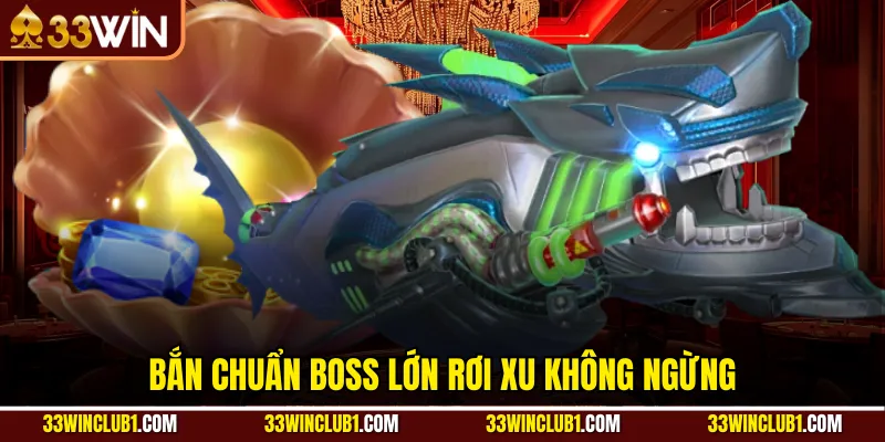 Bắn chuẩn boss lớn rơi xu không ngừng