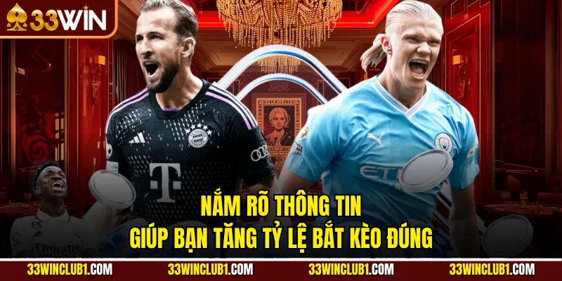 Nắm rõ thông tin giúp bạn tăng tỷ lệ bắt kèo đúng