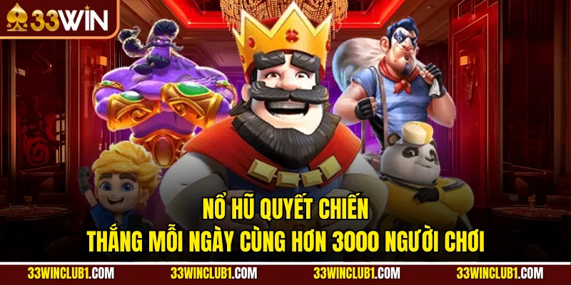 Nổ Hũ Quyết Chiến - Thắng Mỗi Ngày Cùng Hơn 3000 Người Chơi
